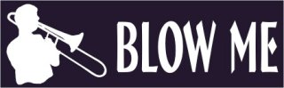 blow me blow me